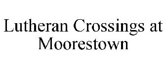 LUTHERAN CROSSINGS AT MOORESTOWN