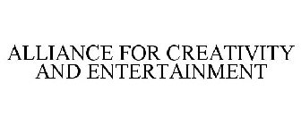 ALLIANCE FOR CREATIVITY AND ENTERTAINMENT