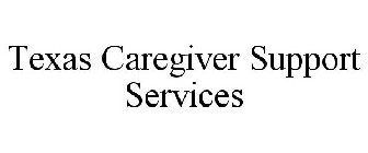 TEXAS CAREGIVER SUPPORT SERVICES