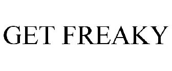 GET FREAKY