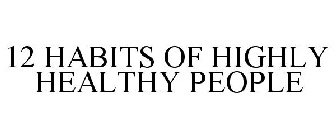 12 HABITS OF HIGHLY HEALTHY PEOPLE