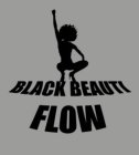 BLACK BEAUTI FLOW