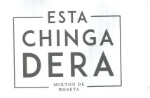 ESTA CHINGA DERA MIXTON DE ROSETA