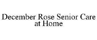 DECEMBER ROSE SENIOR CARE AT HOME