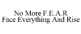 NO MORE F.E.A.R FACE EVERYTHING AND RISE