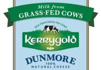 MILK FROM GRASS-FED COWS MILK FROM GRASS-FED COWS KERRYGOLD DUNMORE 100% NATURAL CHEESE