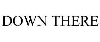 DOWN THERE