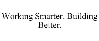 WORKING SMARTER. BUILDING BETTER.