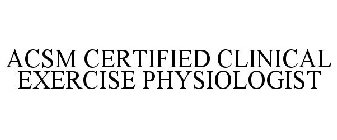 ACSM CERTIFIED CLINICAL EXERCISE PHYSIOLOGIST