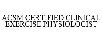 ACSM CERTIFIED CLINICAL EXERCISE PHYSIOLOGIST 