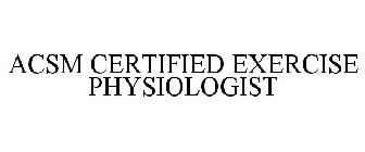 ACSM CERTIFIED EXERCISE PHYSIOLOGIST