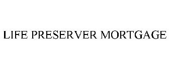 LIFE PRESERVER MORTGAGE