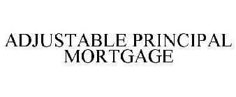 ADJUSTABLE PRINCIPAL MORTGAGE