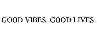 GOOD VIBES. GOOD LIVES.