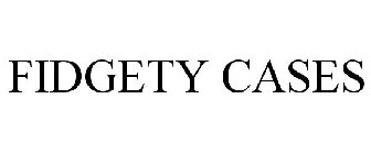 FIDGETY CASES