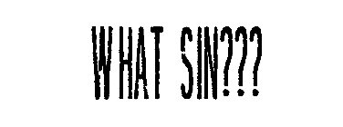 WHAT SIN???