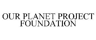 OUR PLANET PROJECT FOUNDATION