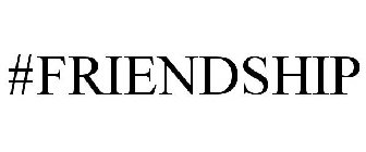 #FRIENDSHIP