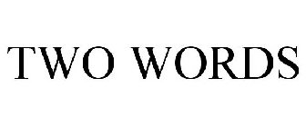 TWO WORDS