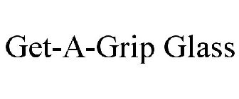 GET-A-GRIP GLASS