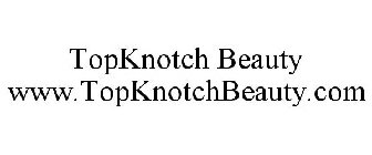 TOPKNOTCH BEAUTY WWW.TOPKNOTCHBEAUTY.COM