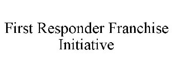 FIRST RESPONDER FRANCHISE INITIATIVE