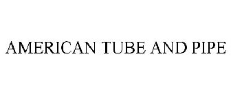AMERICAN TUBE AND PIPE
