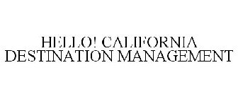 HELLO! CALIFORNIA DESTINATION MANAGEMENT