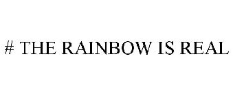 #THERAINBOWISREAL