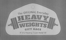 THE ORIGINAL EVERYDAY HEAVY WEIGHTS GIFT BAGS IF IT'S HEAVY, I CAN HOLD IT!