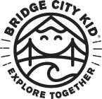 BRIDGE CITY KID EXPLORE TOGETHER