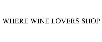 WHERE WINE LOVERS SHOP