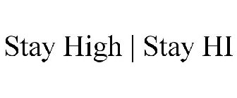 STAY HIGH | STAY HI