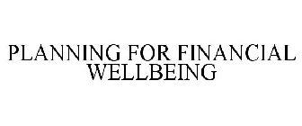 PLANNING FOR FINANCIAL WELLBEING