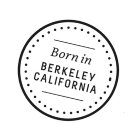 BORN IN BERKELEY CALIFORNIA