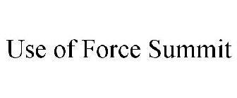 USE OF FORCE SUMMIT