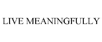 LIVE MEANINGFULLY