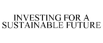 INVESTING FOR A SUSTAINABLE FUTURE