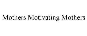 MOTHERS MOTIVATING MOTHERS
