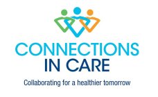 CONNECTIONS IN CARE COLLABORATING FOR A HEALTHIER TOMORROW
