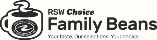 RSW CHOICE FAMILY BEANS YOUR TASTE. OURSELECTIONS. YOUR CHOICE.