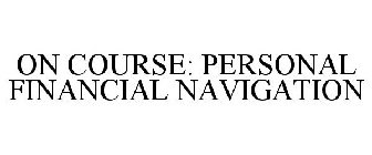 ON COURSE: PERSONAL FINANCIAL NAVIGATION