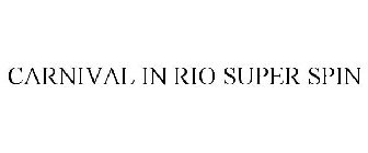 CARNIVAL IN RIO SUPER SPIN