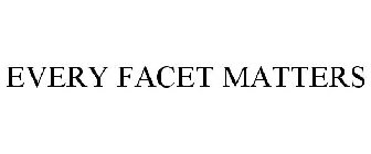 EVERY FACET MATTERS