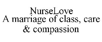 NURSELOVE A MARRIAGE OF CLASS, CARE & COMPASSION