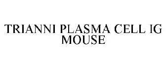 TRIANNI PLASMA CELL IG MOUSE