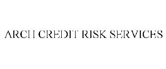 ARCH CREDIT RISK SERVICES