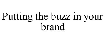 PUTTING THE BUZZ IN YOUR BRAND