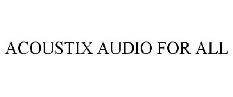 ACOUSTIX AUDIO FOR ALL