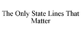 THE ONLY STATE LINES THAT MATTER